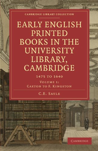 Early English Printed Books In The University Library Cambridge 1475 To 1640 Vol 1 Caxton To F Kingston C E Sayle