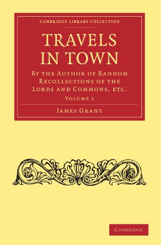 Travels In Town Volume 1 By The Author Of Random Recollections Of The Lords And Commons Etc James Grant