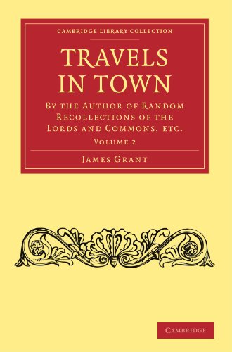 Travels In Town Volume 2 By The Author Of Random Recollections Of The Lords And Commons Etc James Grant