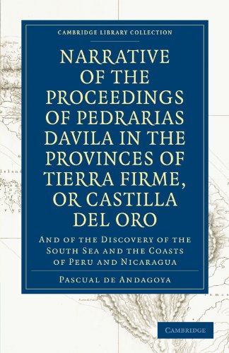 Narrative Of The Proceedings Of Pedrarias Davila In The Provinces Of Tierra Firme Or Catilla Del Oro And Of The Discovery Of The South Sea And The Coasts Of Peru And Nicaragua 1st Edition Pascual De Andagoya
