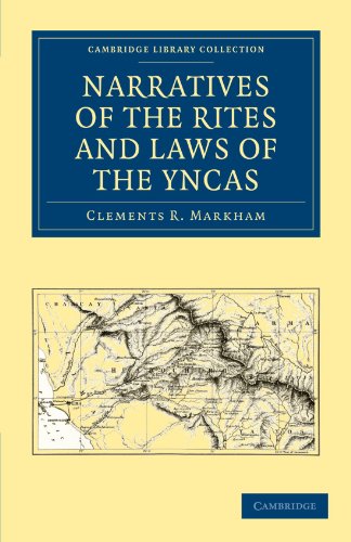 Narratives Of The Rites And Laws Of The Yncas 1st Edition Edited And Translated By Clements R Markham
