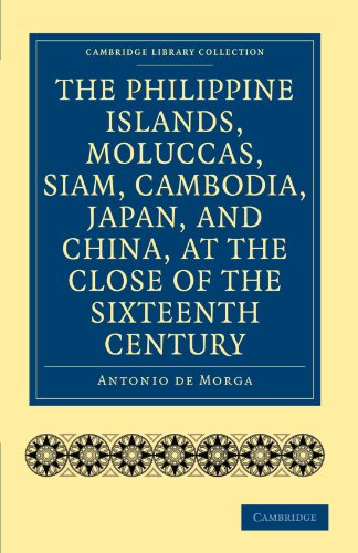 The Philippine Islands Moluccas Siam Cambodia Japan And China At The Close Of The Sixteenth Century Reissue Antonio De Morga