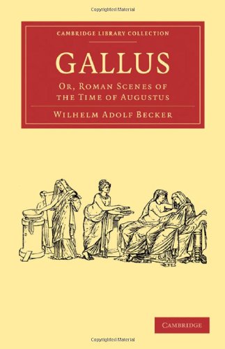 Gallus Or Roman Scenes Of The Time Of Augustus 1st Edition Wilhelm Adolf Becker