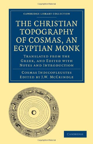 The Christian Topography Of Cosmas An Egyptian Monk Translated From The Greek And Edited With Notes And Introduction Cosmas Indicopleustes