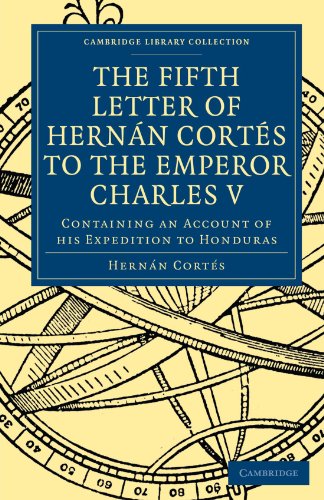 Fifth Letter Of Hernan Cortes To The Emperor Charles V Containing An Account Of His Expedition To Honduras 1st Edition Hernn Corts