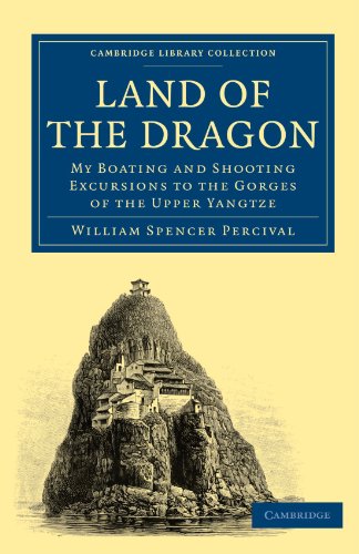 Land Of The Dragon My Boating And Shooting Excursions To The Gorges Of The Upper Yangtze 1st Edition William Spencer Percival