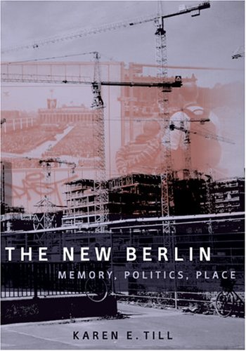 The New Berlin Memory Politics Place 1st Edition Karen E Till