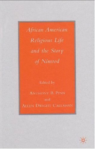 African American Religious Life And The Story Of Nimrod First Edition Anthony B Pinn