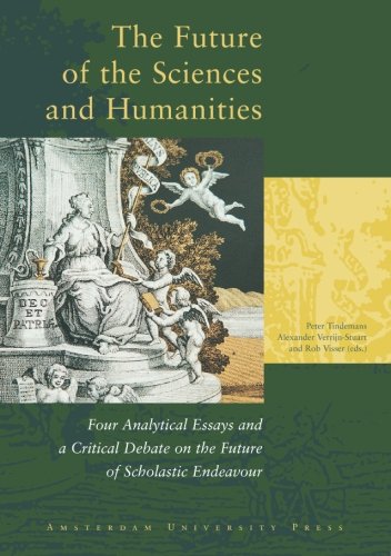 The Future Of The Sciences And Humanities Four Analytical Essays And A Critical Debate On The Future Of Scholastic Endeavour 1st Edition Peter Tindemans