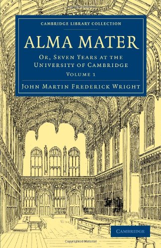 Alma Mater Volume 1 Or Seven Years At The University Of Cambridge 1st Edition John Martin Frederick Wright