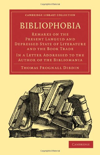Bibliophobia Remarks On The Present Languid And Depressed State Of Literature And The Book Trade In A Letter Addressed To The Author Of The Bibliomania Reissue Thomas Frognall Dibdin