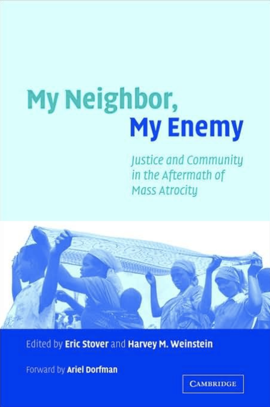 My Neighbor My Enemy Justice And Community In The Aftermath Of Mass Atrocity Eric Stover Editor
