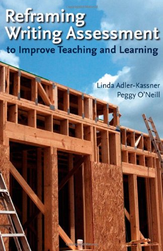 Reframing Writing Assessment To Improve Teaching And Learning 1st Edition Linda Adlerkassner
