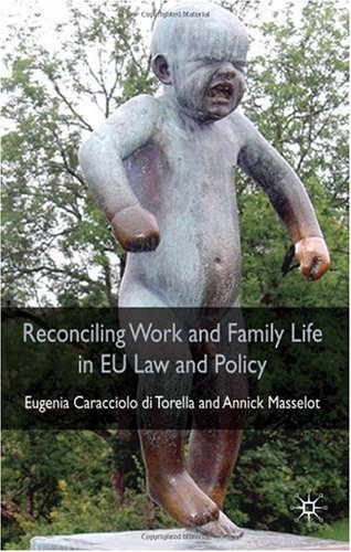 Reconciling Work And Family Life In Eu Law And Policy Eugenia Caracciolo Di Torella