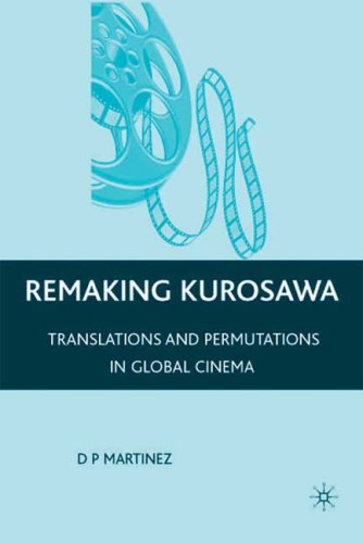 Remaking Kurosawa Translations And Permutations In Global Cinema Dolores P Martinez