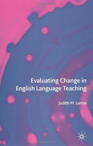 Evaluating Change In English Language Teaching Judith Lamie