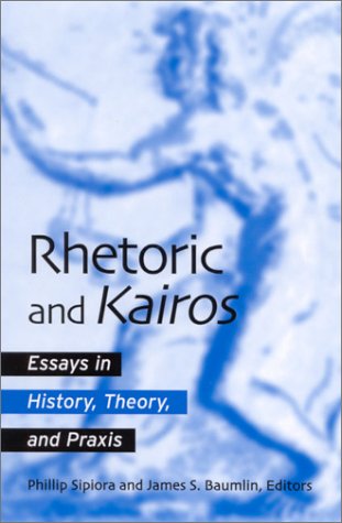 Rhetoric And Kairos Essays In History Theory And Praxis Phillip Sipiora