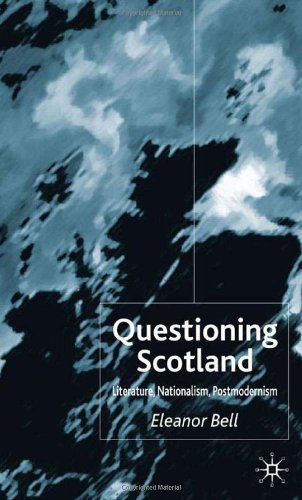 Questioning Scotland Literature Nationalism Postmodernism Eleanor Bell
