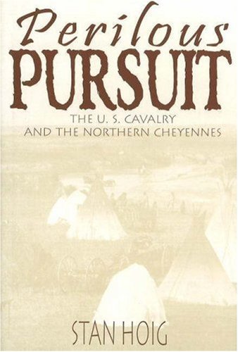 Perilous Pursuit The Us Cavalry And The Northern Cheyennes Stan Hoig