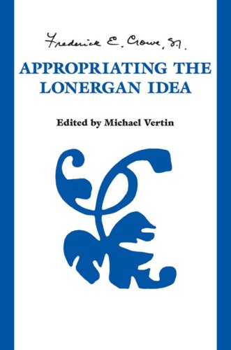 Appropriating The Lonergan Idea 1st Edition Frederick E Crowe