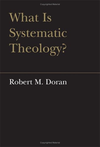 What Is Systematic Theology 1st Edition Robert M Doran