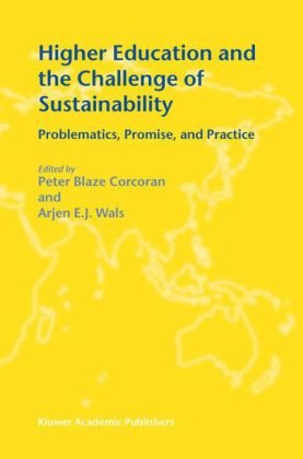Higher Education And The Challenge Of Sustainability Problematics Promise And Practice 1st Edition Peter Blaze Corcoran
