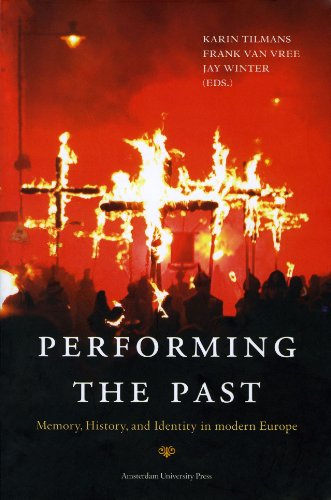 Performing The Past Memory History And Identity In Modern Europe Karin Tilmans