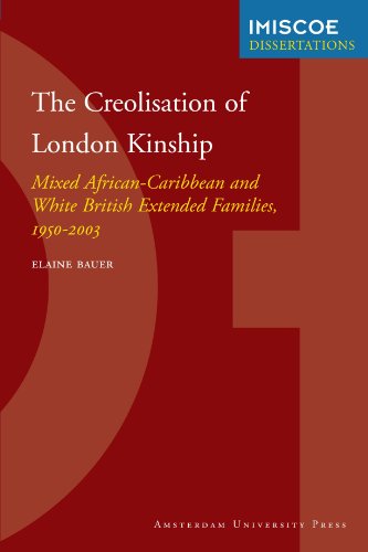 The Creolisation Of London Kinship Mixed Africancaribbean And White British Extended Families 19502003 Elaine Bauer