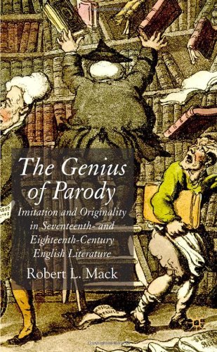 The Genius Of Parody Imitation And Originality In Seventeenth And Eighteenthcentury English Literature First Edition Robert L Mack