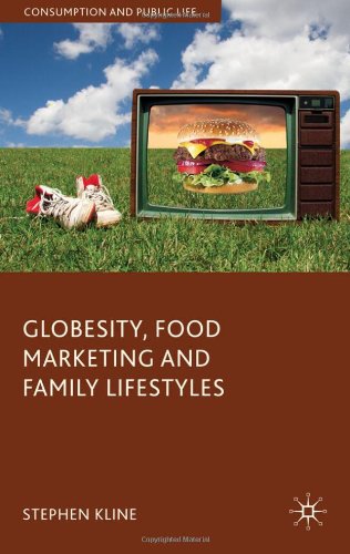 Globesity Food Marketing And Family Lifestyles Consumption And Public Life Stephen Kline