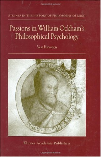 Passions In William Ockhams Philosophical Psychology Studies In The History Of Philosophy Of Mind 1st Edition Vesa Hirvonen