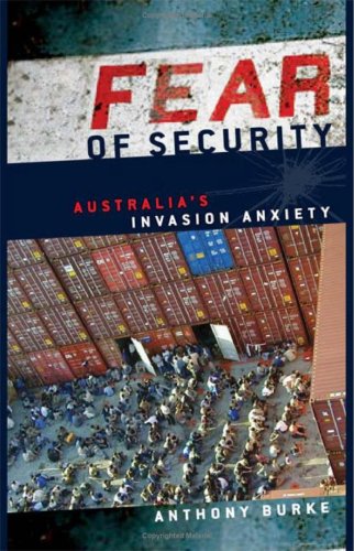 Fear Of Security Australias Invasion Anxiety 1st Edition Anthony Burke