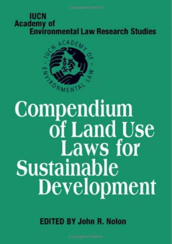 Compendium Of Land Use Laws For Sustainable Development Iucn Academy Of Environmental Law Research Studies John R Nolon Editor