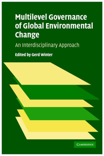 Multilevel Governance Of Global Environmental Change Perspectives From Science Sociology And The Law Gerd Winter Editor