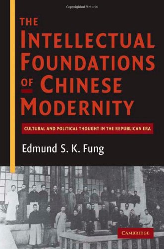 The Intellectual Foundations Of Chinese Modernity Cultural And Political Thought In The Republican Era 1st Edition Edmund S K Fung