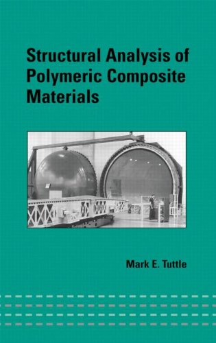 Structural Analysis Of Polymeric Composite Materials Mechanical Engineering 165 Mechanical Engineering Marcell Dekker 1st Edition Mark E Tuttle