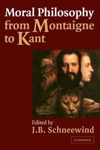 Moral Philosophy From Montaigne To Kant J B Schneewind