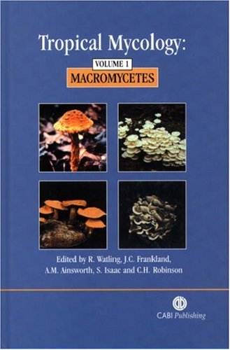 Tropical Mycology Volume 1 Macromycetes Cabi First Roy Watling