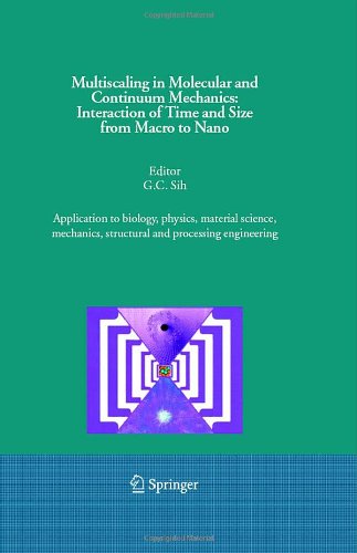 Multiscaling In Molecular And Continuum Mechanics Interaction Of Time And Size From Macro To Nano 1st Edition Gc Sih