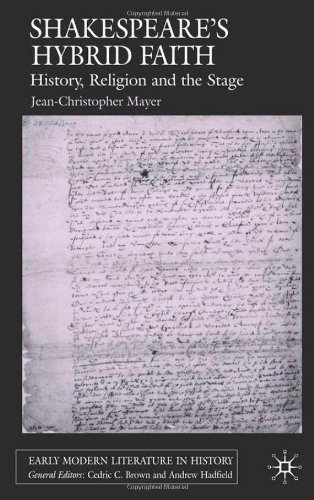 Shakespeares Hybrid Faith History Religion And The Stage Jeanchristophe Mayer