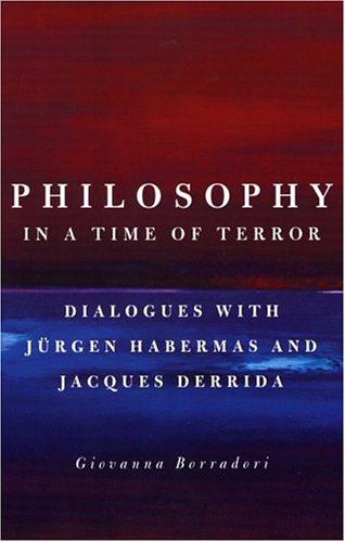 Philosophy In A Time Of Terror Dialogues With Jrgen Habermas And Jacques Derrida Giovanna Borradori