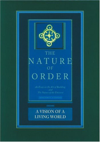 A Vision Of A Living World The Nature Of Order Book 3 An Essay On The Art Of Building And The Nature Of The Universe The Nature Of Order Christopher Alexander