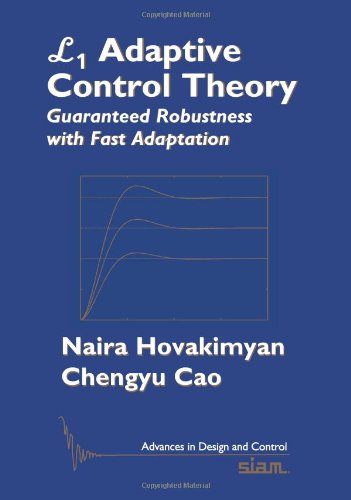 L1 Adaptive Control Theory Guaranteed Robustness With Fast Adaptation Advances In Design And Control Naira Hovakimyan