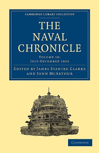 The Naval Chronicle Volume 10 Containing A General And Biographical History Of The Royal Navy Of The United Kingdom With A Variety Of Original Papers On Nautical Subjects Reissue James Stanier Clarke Editor