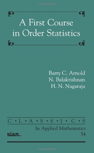 A First Course In Order Statistics Classics In Applied Mathematics 54 Barry C Arnold