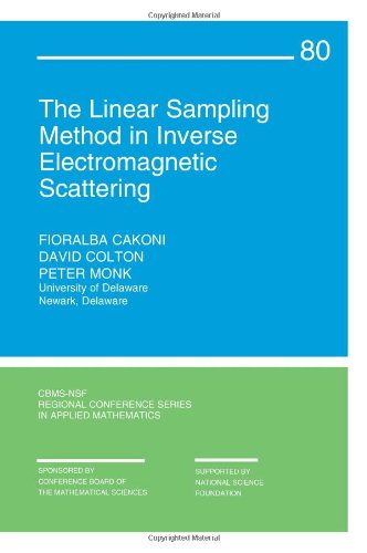 The Linear Sampling Method In Inverse Electromagnetic Scattering Cbmsnsf Regional Conference Series In Applied Mathematics Fioralba Cakoni