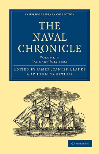 The Naval Chronicle Volume 07 Containing A General And Biographical History Of The Royal Navy Of The United Kingdom With A Variety Of Original Papers On Nautical Subjects Reissue James Stanier Clarke Editor