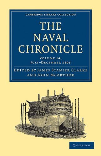 The Naval Chronicle Volume 14 Containing A General And Biographical History Of The Royal Navy Of The United Kingdom With A Variety Of Original Papers On Nautical Subjects James Stanier Clarke Editor
