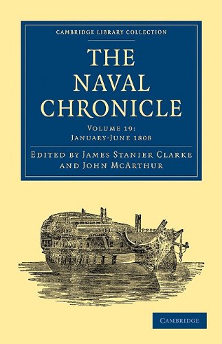The Naval Chronicle Volume 19 Containing A General And Biographical History Of The Royal Navy Of The United Kingdom With A Variety Of Original Papers On Nautical Subjects James Stanier Clarke Editor
