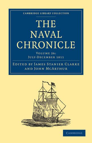The Naval Chronicle Volume 26 Containing A General And Biographical History Of The Royal Navy Of The United Kingdom With A Variety Of Original Papers On Nautical Subjects Reissue James Stanier Clarke Editor
